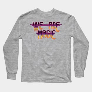 We Are Magic Long Sleeve T-Shirt